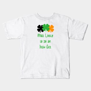 Most likely to do an irish exit Kids T-Shirt